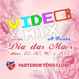 Festa Video Mix Especial Dia das Mães